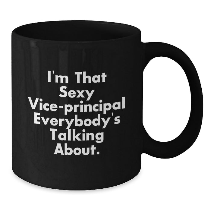 Funny Vice-principal Gifts for Men - Black Coffee Mug 'I'm That Sexy Vice-principal Everybody's Talking About' for Family Friends Coworkers - Additional