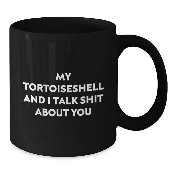 Funny Tortoiseshell Cat Gifts - My Tortoishell And I Talk Shit About You, Graduation Unique Gifts from Friends to Coworkers, Black Coffee Mug with 11oz or 15oz Capacity - Additional