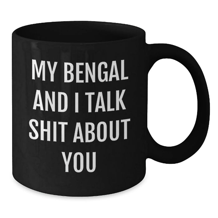 Funny Bengal Cat Gifts from Men to Bengal Cat Lovers - My Bengal And I Talk Shit About You Black Coffee Mug for Christmas Unique Gifts - Additional
