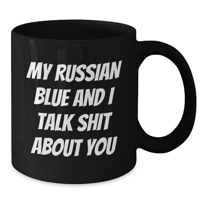 Funny Russian Blue Cat Gifts for Russian Blue Cat Lovers from Friends, Unique Black Coffee Mug with My Russian Blue And I Talk Shit About You Quote, Christmas Unique Gifts - Additional