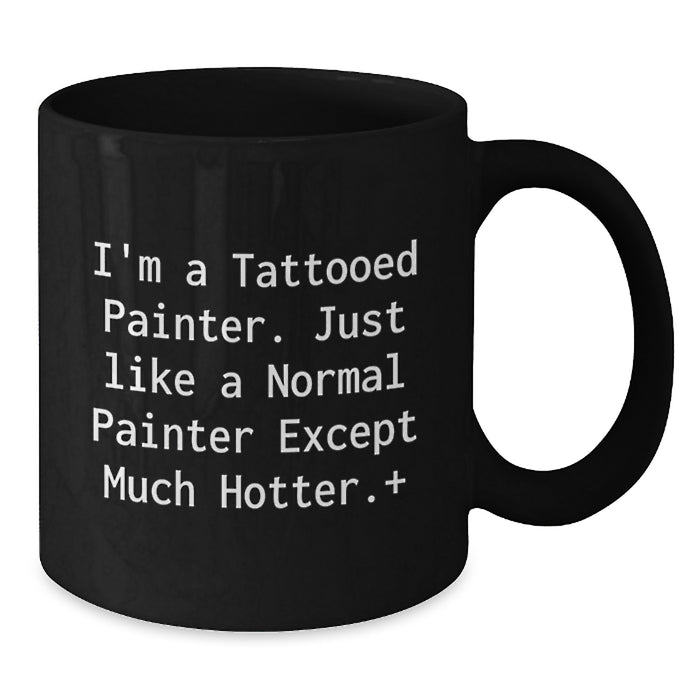 Funny Painter Gifts for Men from Friends on Graduation Day - I'm A Tattooed Painter - Black Coffee Mug - Additional