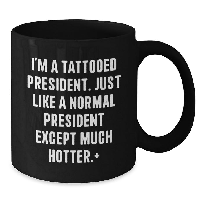 Funny President Gifts for Men, Unique Black Coffee Mug for President Enthusiasts, Graduation Unique Gifts from Friends to President, I'm A Tattooed President Black Coffee Mug - Additional