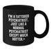 Funny Psychologist Gifts for Men, Black Coffee Mug, Graduation Unique Gifts from Friends, I'm A Tattooed Psychiatrist, Just Like A Normal One Except Much Hotter. - Additional