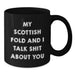 Funny Scottish Fold Cat Lover Gifts from Friends to Family - My Scottish Fold And I Talk Shit About You Quote on Black Coffee Mug for Birthday - Additional