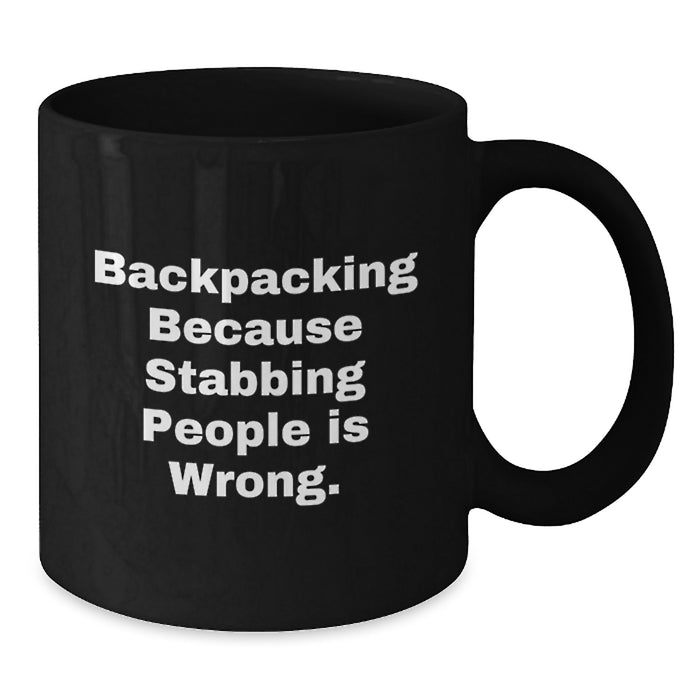 Funny Backpacking Gifts for Men Women Friends Family - 'Backpacking Because Stabbing People Is Wrong.' Black Coffee Mug for Backpackers - Additional