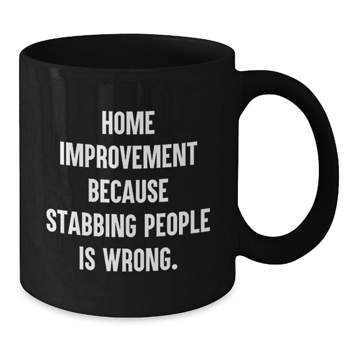 Home Improvement Funny Quotes Black Coffee Mugs Gifts from Men for Home Improvement Graduation Unique Gifts - Additional