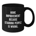 Home Improvement Funny Quotes Black Coffee Mugs Gifts from Men for Home Improvement Graduation Unique Gifts - Additional