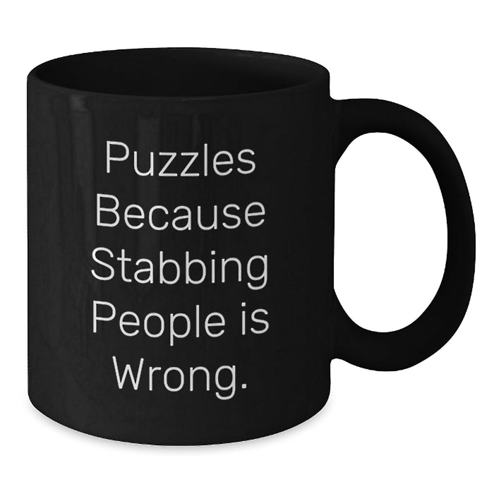 Funny Puzzles Gifts for Men from Friends - Stabbing People Is Wrong Coffee Mug, Black Ceramic 11oz or 15oz - Additional