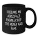 Aerospace Engineer Gifts for Men, Black Coffee Mug, Funny Quote - 'I Became An Aerospace Engineer For The Money And Fame' - Gifts from Friends to Aerospace Engineer - Additional