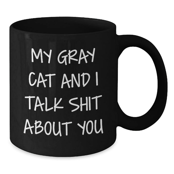 Funny Gray Cat Gifts for Men, Women, Friends - My Gray Cat And I Talk Shit About You Black Coffee Mug, Birthday Unique Gifts from Friends to Family - Additional