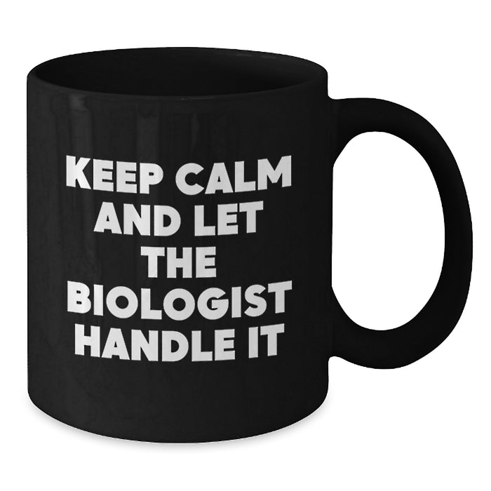 Funny Biologist Gifts for Him - Keep Calm and Let the Biologist Handle It Black Coffee Mug, Graduation Unique Gifts for Biologist from Family - Additional