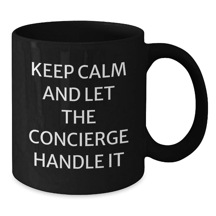 Funny Concierge Gifts from Men to Friends - Black Coffee Mug - Keep Calm And Let The Concierge Handle It - Additional