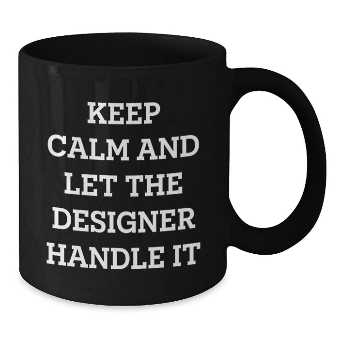 Funny Designer Black Coffee Mug, Gifts from Family to Graduating Designer, Let the Designer Handle It - Additional