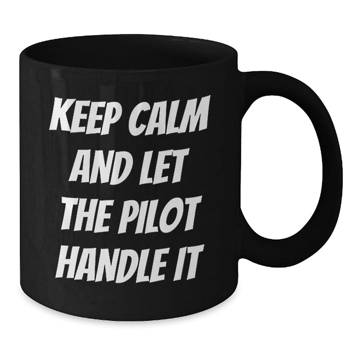 Funny Pilot Graduation Gift from Friends, Black Coffee Mug for Pilot Lovers, 'Keep Calm And Let The Pilot Handle It' - 11oz or 15oz - Additional