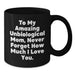 Funny Unbiological Mom Gifts from Friends for Graduation Unique Gifts Black Coffee Mug with Quote 'To My Amazing Unbiological Mom, Never Forget How Much I Love You.' - Additional