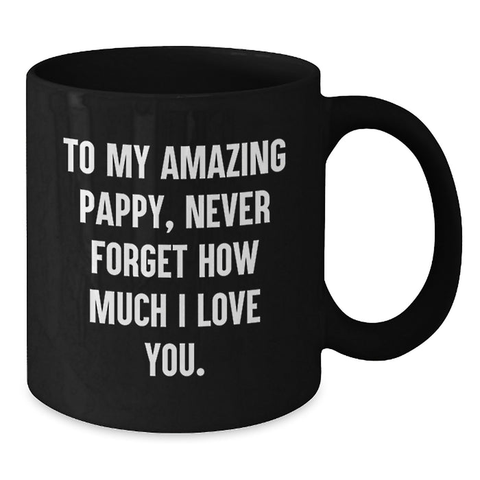 Funny Pappy Gifts for Him, Best Black Coffee Mug Quote - To My Amazing Pappy, Never Forget How Much I Love You. Gifts from Men, Family, Friends, Coworkers - Additional