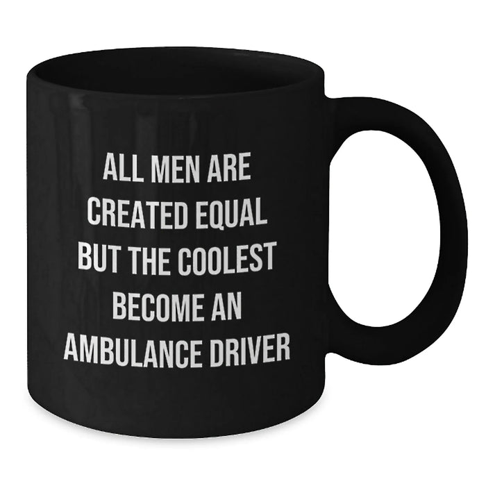 Funny Ambulance Driver Gifts for Men, Unique Valentine's Black Coffee Mug with Quote 'All Men Are Created Equal But The Coolest Become An Ambulance Driver' - Additional
