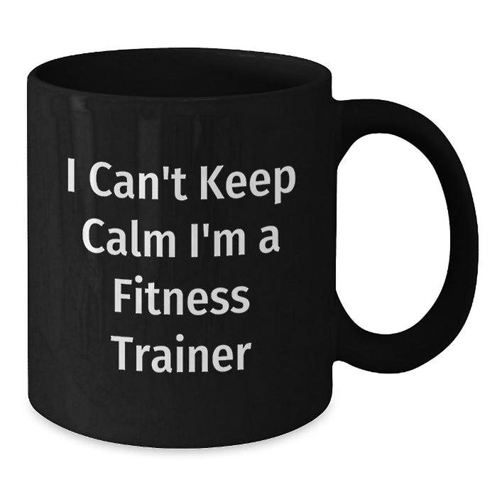 Funny Fitness Trainer Gifts from Friends for Men - I Can't Keep Calm I'm A Fitness Trainer Black Coffee Mug, Unique Graduation - Additional