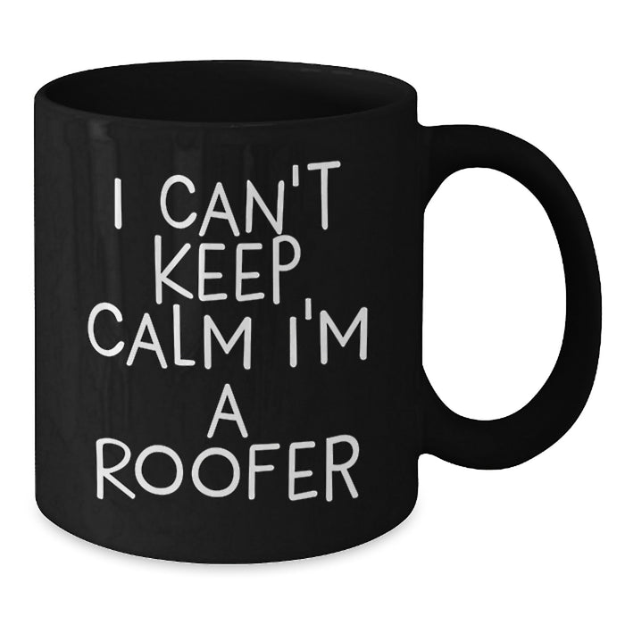 Funny Roofer Gifts for Men - I Can't Keep Calm I'm A Roofer Black Coffee Mug, Unique Graduation Gift for Friends, Coworkers, or Family - Additional
