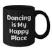 Dancing Gifts for Her, Funny Black Coffee Mug, Gifts from Women, Birthday Unique Presents, Dancing Is My Happy Place - Additional