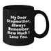 Gifts from Family to Stepmother, Funny Black Coffee Mug, Always Remember How Much I Love You, Graduation Unique Stepmother Gifts - Additional
