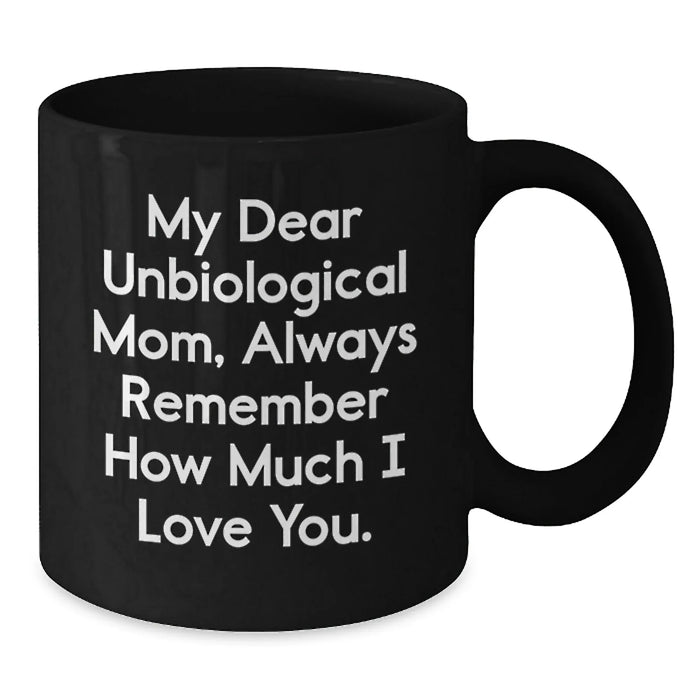 Funny Unbiological Mom Gifts from Family, Always Remember, Unique Black Coffee Mugs for Unbiological Mom, Christmas Unique Gifts - Additional