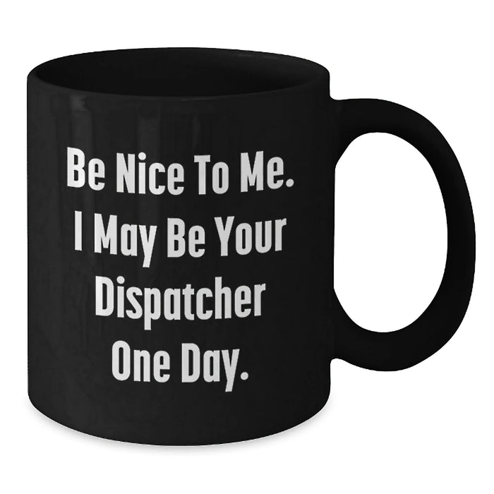 Dispatcher Gifts for Him Funny Black Coffee Mug Be Nice To Me One Day Birthday Unique - Additional