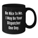 Dispatcher Gifts for Him Funny Black Coffee Mug Be Nice To Me One Day Birthday Unique - Additional