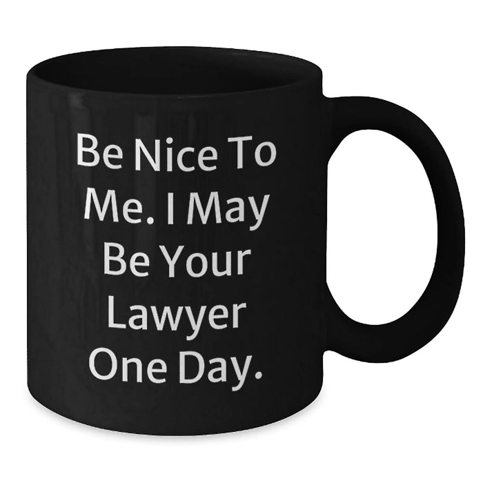 Funny Lawyer Coffee Mug Gifts for Him, Birthday Unique Presents from Friends, Black Ceramic Mug with Quote 'Be Nice To Me I May Be Your Lawyer One Day' - Additional