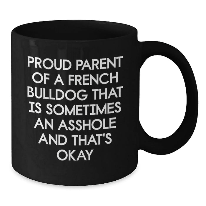 French Bulldog Gifts Funny Quote Black Coffee Mug for French Bulldog Lover Friends Family - Proud Parent Gifts from Men Women - Additional