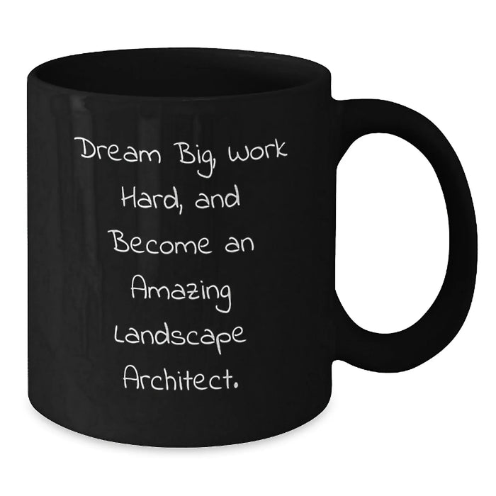 Funny Landscape Architect Gifts from Friends, Unique Christmas Unique Gifts for Landscape Architects, Black Coffee Mug 'Dream Big, Work Hard, And Become An Amazing Landscape Architect.' - Additional