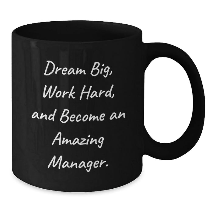 Funny Inspirational Gift for Manager, Black Coffee Mug, Dream Big and Work Hard, Become an Amazing Manager. - Additional