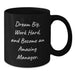 Funny Inspirational Gift for Manager, Black Coffee Mug, Dream Big and Work Hard, Become an Amazing Manager. - Additional