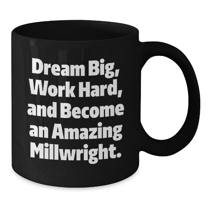 Funny Millwright Gifts, Inspirational Black Coffee Mug, Gifts from Men to Millwrights on Birthday Unique Gifts - Additional