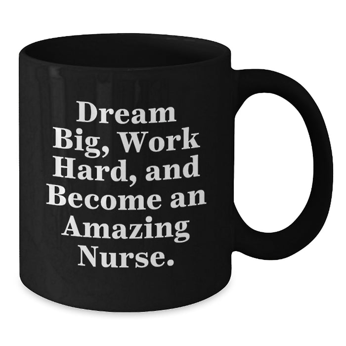 Inspiring Gifts from Friends for Amazing Nurses, Funny Nurse Graduation Black Coffee Mug, Work Hard Dream Big - Additional