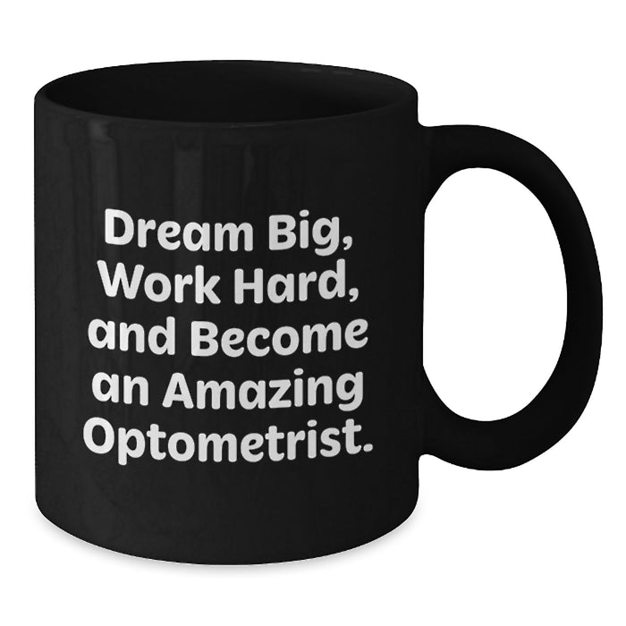 Encouraging Optometrist Gifts from Family and Friends for Graduation Unique Mugs with Dream Big Quote, Black Coffee Mug for Optometrist Men and Women - Additional