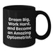 Encouraging Optometrist Gifts from Family and Friends for Graduation Unique Mugs with Dream Big Quote, Black Coffee Mug for Optometrist Men and Women - Additional