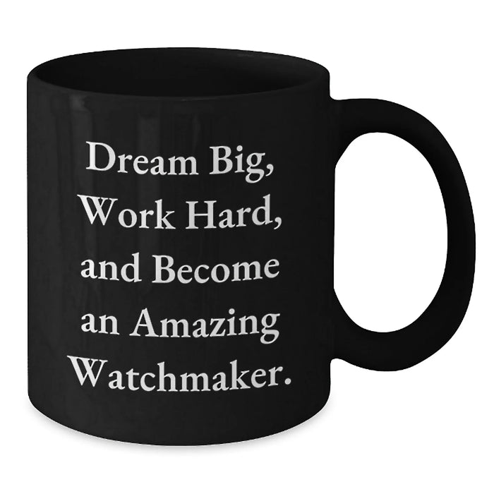 Encouraging Watchmaker Gifts from Friends - Christmas Unique Mug with Dream Big Quote - Black Coffee Mug for Watchmaker Enthusiast Gift - Additional