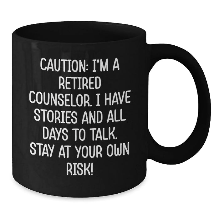 Counselor Gifts for Men - Funny Black Coffee Mug - 'Caution: I'm A Retired Counselor...' - Birthday Unique Gifts from Friends - Additional