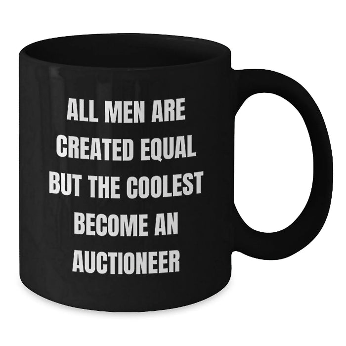 Funny Auctioneer Gifts for Men, 'All Men Are Created Equal But The Coolest Become An Auctioneer' Black Coffee Mug, Black, 11oz or 15oz, Gifts from Friends, Unique Birthday Unique Gifts for Auctioneer - Additional