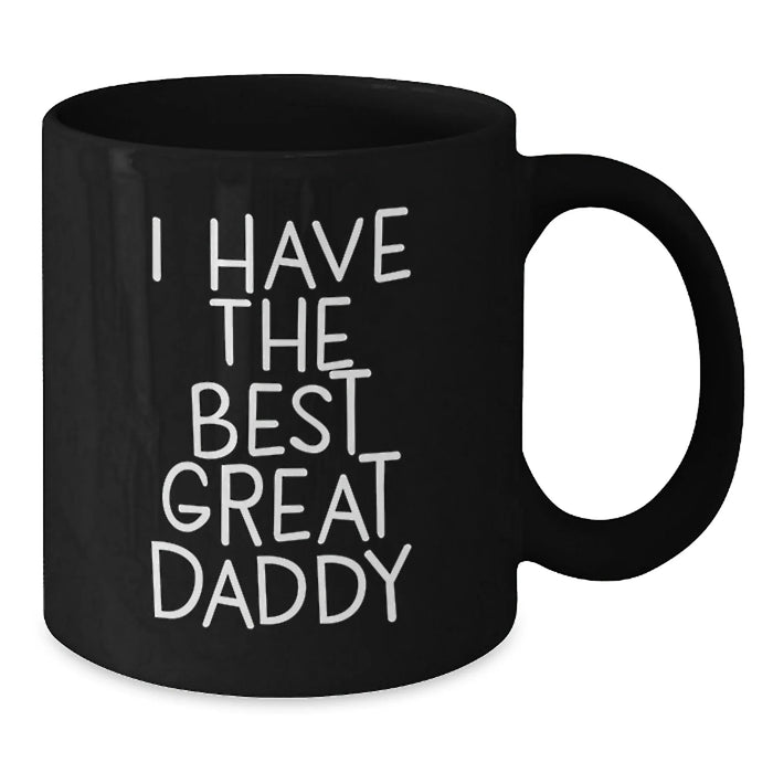 Funny Daddy Gifts from Men to Daddy - 'I Have The Best Great Daddy' Quote on Black Coffee Mug for Birthday Unique Gifts - Additional