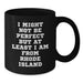 Funny Rhode Island Gifts from Friends to Family - I Might Not Be Perfect But At Least I Am From Rhode Island, 11oz or 15oz Black Coffee Mugs, Birthday Unique Gifts - Additional
