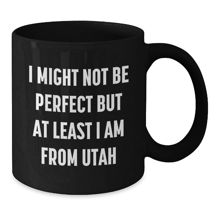 Utah Proud Gifts from Friends Black Coffee Mugs, Funny Quote 'I Might Not Be Perfect But At Least I Am From Utah' Gifts for Utah Residents, Birthday Unique Gifts from Men to Women - Additional