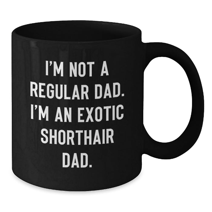 Funny Exotic Shorthair Cat Lover Gifts from Dad to Exotic Shorthair Cat, Black Coffee Mugs for Graduation, Unique Exotic Shorthair Cat Enthusiast Dad - Additional