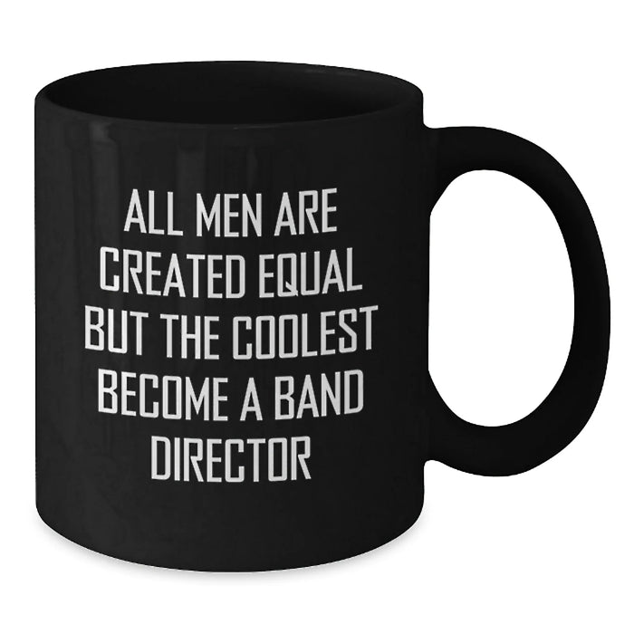 Funny Band Director Gifts from Men, Band Director Black Coffee Mug for Birthday, 'All Men Are Created Equal But The Coolest Become A Band Director' Quote - Additional
