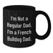Funny French Bulldog Dad Gifts, Black Coffee Mug for French Bulldog Lovers, Unique Graduation Unique Gifts from Family, Friends and Coworkers - Additional
