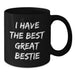 Funny Bestie Gifts for Him Her Friends Coworkers Family Graduation Unique Black Coffee Mug 'I Have The Best Great Bestie' - Additional
