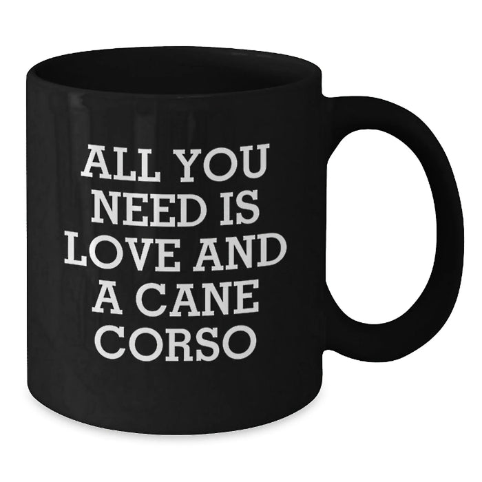 Funny Cane Corso Dog Lover Gifts from Men to Friends on Christmas Unique Mugs - Black Coffee Mug with Quote 'All You Need Is Love And A Cane Corso' - Additional