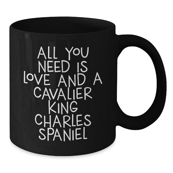 Funny Cavalier King Charles Spaniel Dog Gifts from Men to Friends - Christmas Unique Mugs with All You Need Is Love And A Cavalier King Charles Spaniel Quote - Black Coffee Mug - Additional