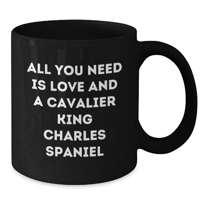 Funny Cavalier King Charles Spaniel Dog Gifts from Men for Women Friends and Family - Black Coffee Mug with All You Need Is Love And A Cavalier King Charles Spaniel Quote for Christmas Unique Gifts - Additional